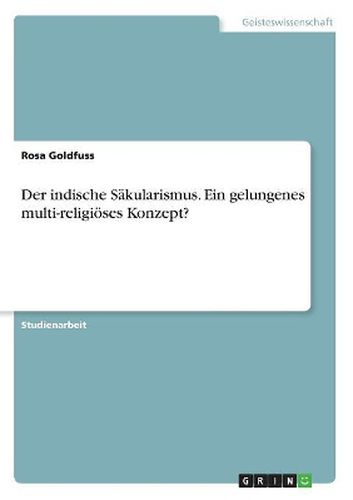 Cover image for Der indische Saekularismus. Ein gelungenes multi-religioeses Konzept?