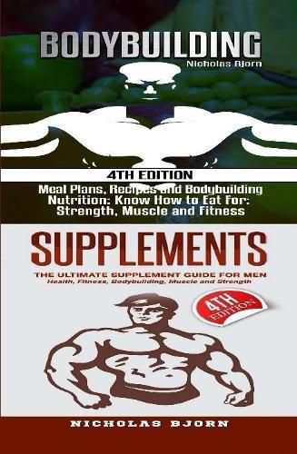 Cover image for Bodybuilding & Supplements: Bodybuilding: Meal Plans, Recipes and Bodybuilding Nutrition & Supplements: The Ultimate Supplement Guide For Men