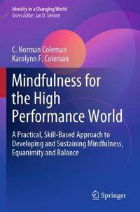 Cover image for Mindfulness for the High Performance World: A Practical, Skill-Based Approach to Developing and Sustaining Mindfulness, Equanimity and Balance