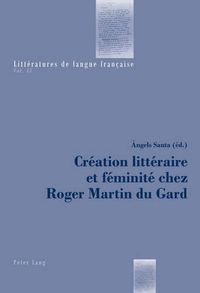 Cover image for Creation Litteraire Et Feminite Chez Roger Martin Du Gard