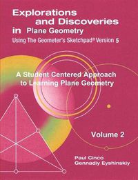 Cover image for Explorations and Discoveries in Plane Geometry Using the Geometer's Sketchpad Version 5 Volume 2