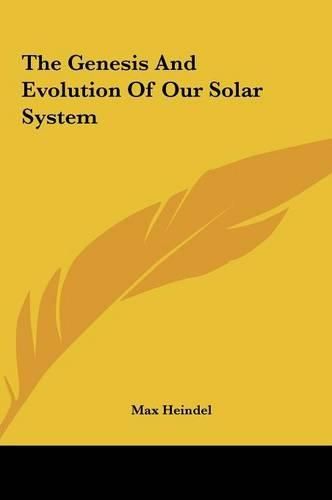 The Genesis and Evolution of Our Solar System the Genesis and Evolution of Our Solar System