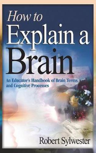 Cover image for How to Explain a Brain: An Educator's Handbook of Brain Terms and Cognitive Processes