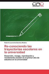 Cover image for Re-Conociendo Las Trayectorias Escolares En La Universidad