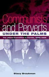 Cover image for Communists and Perverts Under the Palms: The Johns Committee in Florida, 1956-1965