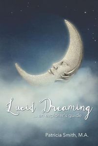 Cover image for Lucid Dreaming: An Explorer's Guide