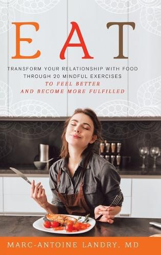 Cover image for Eat: Transform Your Relationship with Food Through 20 Mindful Exercises to Feel Better and Become More Fulfilled