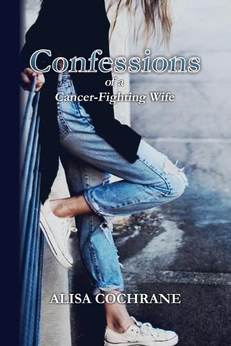 Cover image for Confessions of a Cancer-Fighting Wife