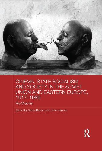 Cover image for Cinema, State Socialism and Society in the Soviet Union and Eastern Europe, 1917-1989: Re-Visions