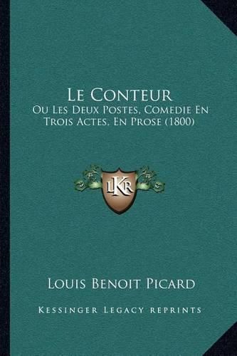 Le Conteur: Ou Les Deux Postes, Comedie En Trois Actes, En Prose (1800)