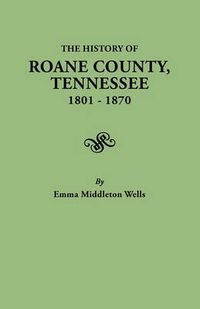 Cover image for History of Roane County, Tennessee, 1801-1870