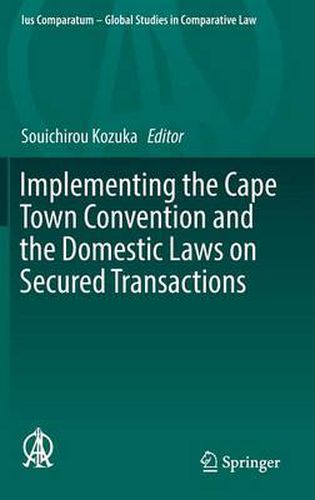 Implementing the Cape Town Convention and the Domestic Laws on Secured Transactions