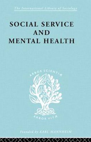 Cover image for Social Service and Mental Health: An Essay on Psychiatric Social Workers