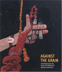 Cover image for Against the Grain: Contemporary Art from the Edward R. Broida Collection