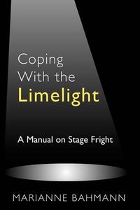 Cover image for Coping With the Limelight: A Manual on Stage Fright