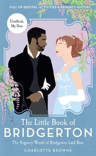 The Little Book of Bridgerton: The Regency World of Bridgerton Laid Bare (Bridgerton TV Series, the Duke and I)