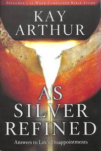 Cover image for As Silver Refined: Answers to Life's Disappointments