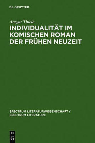 Individualitat im komischen Roman der Fruhen Neuzeit: (Sorel, Scarron, Furetiere)