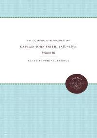 Cover image for The Complete Works of Captain John Smith, 1580-1631, Volume III: Volume III