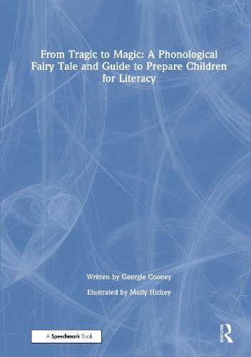 Cover image for From Tragic to Magic: A Phonological Fairy Tale and Guide to Prepare Children for Literacy