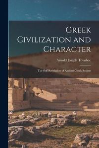 Cover image for Greek Civilization and Character; the Self-revelation of Ancient Greek Society