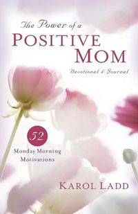 Cover image for Power of a Positive Mom Devotional & Journal: 52 Monday Morning Motivations