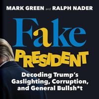 Cover image for Fake President: Decoding Trump's Gaslighting, Corruption, and General Bullsh*t