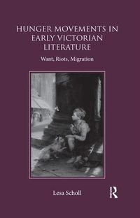 Cover image for Hunger Movements in Early Victorian Literature: Want, Riots, Migration