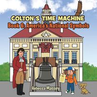 Cover image for COLTON'S TIME MACHINE Book 6: America's National Symbols