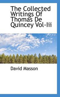 Cover image for The Collected Writings Of Thomas De Quincey Vol-Iii