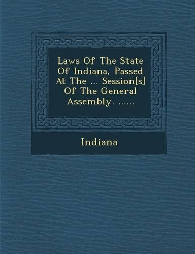 Cover image for Laws of the State of Indiana, Passed at the ... Session[s] of the General Assembly. ......