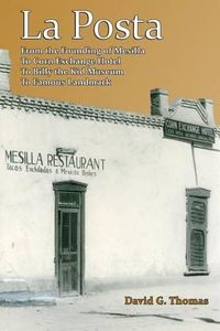 Cover image for La Posta: From the Founding of Mesilla, to Corn Exchange Hotel, to Billy the Kid Museum, to Famous Landmark