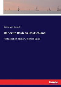 Cover image for Der erste Raub an Deutschland: Historischer Roman. Vierter Band