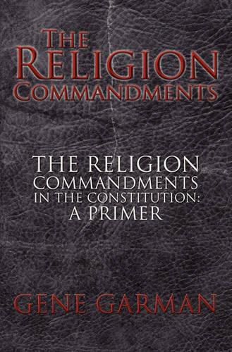 Cover image for The Religion Commandments: The Religion Commandments in the Constitution: A Primer