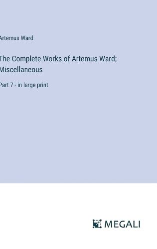 The Complete Works of Artemus Ward; Miscellaneous