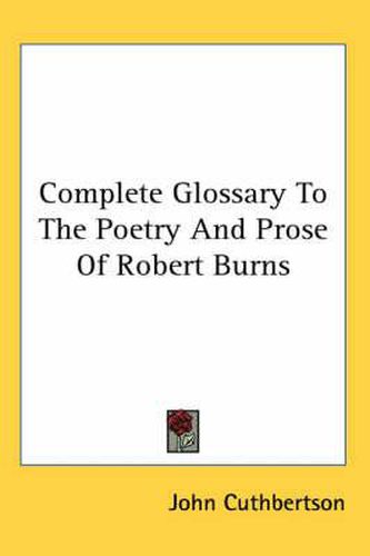 Complete Glossary To The Poetry And Prose Of Robert Burns