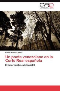 Cover image for Un poeta venezolano en la Corte Real espanola