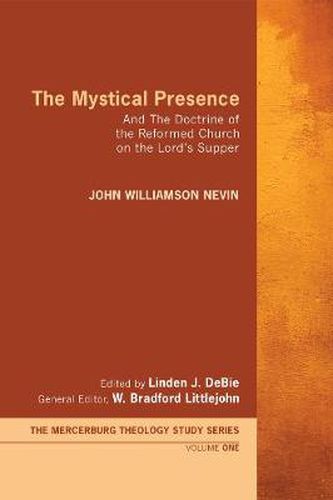 Cover image for The Mystical Presence: And The Doctrine of the Reformed Church on the Lord's Supper: The Mercersburg Theology Study Series