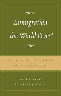 Cover image for Immigration the World Over: Statutes, Policies, and Practices