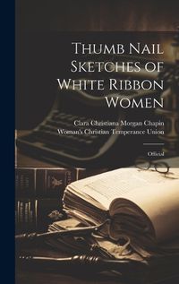 Cover image for Thumb Nail Sketches of White Ribbon Women