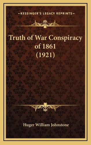 Cover image for Truth of War Conspiracy of 1861 (1921)