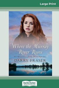 Cover image for Where the Murray River Runs (16pt Large Print Edition)