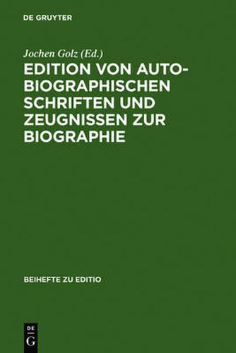 Cover image for Edition Von Autobiographischen Schriften Und Zeugnissen Zur Biographie: Internationale Fachtagung Der Arbeitsgemeinschaft Fur Germanistische Edition an Der Stiftung Weimarer Klassik, 2.-5. Marz 1994, Autor- Und Problembezogene Referate