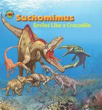 Cover image for Suchomimus Smiles like a Crocodile