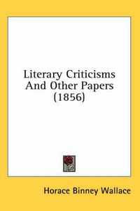 Cover image for Literary Criticisms and Other Papers (1856)