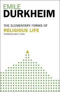 Cover image for Elementary Forms Of The Religious Life: Newly Translated By Karen E. Fields