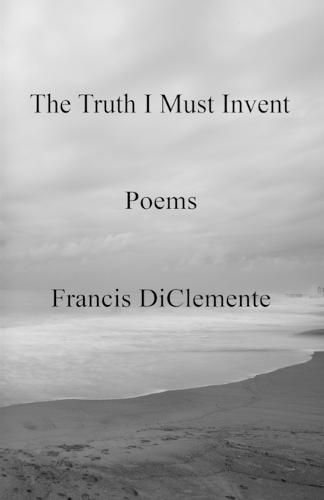 Cover image for The Truth I Must Invent