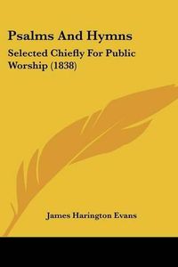 Cover image for Psalms And Hymns: Selected Chiefly For Public Worship (1838)