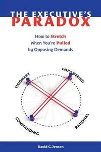 Cover image for The Executive's Paradox: How to Stretch When You're Pulled by Opposing Demands