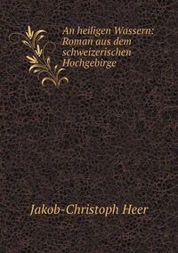 Cover image for An heiligen Wassern: Roman aus dem schweizerischen Hochgebirge